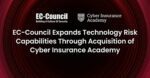EC-Council Expands Technology Risk Capabilities Through Acquisition of Cyber Insurance Academy  EC-Council Expands Technology Risk Capabilities Through Acquisition of Cyber Insurance Academy EC Council Acquires Cyber Insurance Academy to Exp 150x78