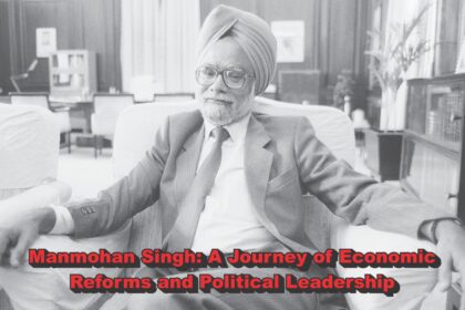 Manmohan Singh: A Journey of Economic Reforms and Political Leadership