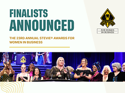 Finalists in the 23rd Stevie® Awards for Women in Business Announced  Finalists in the 23rd Stevie® Awards for Women in Business Announced The Stevie Awards Winners